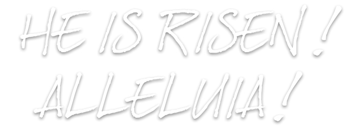He is Risen - Alleluia!